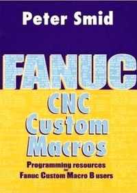 Fanuc CNC Custom Macros: Programming Resources for Fanuc Custom Macro B Users [With CDROM]