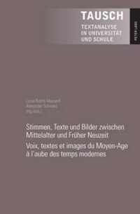 Stimmen, Texte und Bilder zwischen Mittelalter und Früher Neuzeit. Voix, textes et images du Moyen-Age à l'aube des temps modernes