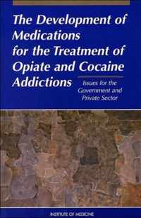 The Development of Medications for the Treatment of Opiate and Cocaine Addictions