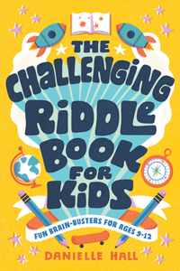 The Challenging Riddle Book for Kids: Fun Brain-Busters for Ages 9-12