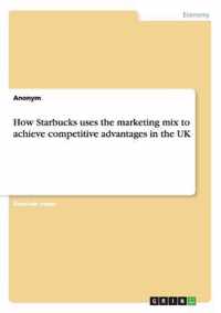 How Starbucks uses the marketing mix to achieve competitive advantages in the UK