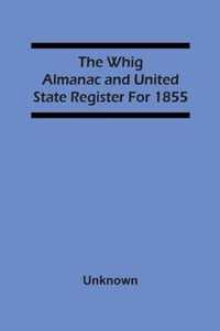 The Whig Almanac And United State Register For 1855