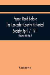 Papers Read Before The Lancaster County Historical Society April 7, 1911; History Herself, As Seen In Her Own Workshop; (Volume Xv) No. 4