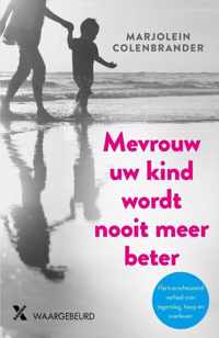 Mevrouw uw kind wordt nooit meer beter