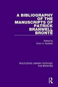 The Bibliography of the Manuscripts of Patrick Branwell Bronte