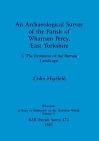 An Archaeological Survey of the Parish of Wharram Percy East Yorkshire v. 1