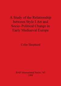 A Study of the Relationship Between Style I Art and Socio-Political Change in Early Medieval Europe