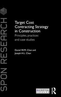 Target Cost Contracting Strategy in Construction: Principles, Practices and Case Studies