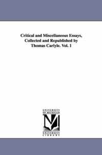 Critical and Miscellaneous Essays, Collected and Republished by Thomas Carlyle. Vol. 1