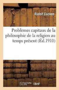 Problemes Capitaux de la Philosophie de la Religion Au Temps Present