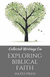 Collected Writings On ... Exploring Biblical Faith