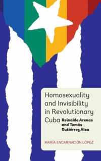Homosexuality and Invisibility in Revolutionary Cuba: Reinaldo Arenas and Tomás Gutiérrez Alea