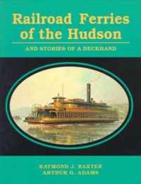 Railroad Ferries of the Hudson and Stories of a Deck Hand