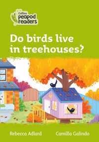 Level 2 - Do birds live in treehouses? (Collins Peapod Readers)