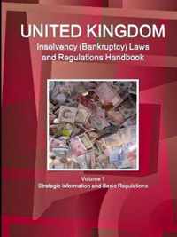 UK Insolvency (Bankruptcy) Laws and Regulations Handbook Volume 1 Strategic Information and Basic Regulations