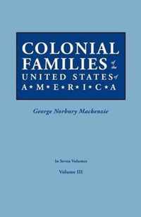 Colonial Families of the United States of America. in Seven Volumes. Volume III