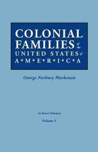 Colonial Families of the United States of America. in Seven Volumes. Volume V