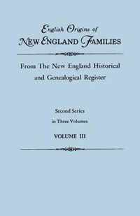 English Origins of New England Families, from the New England Historical and Genealogical Register. Second Series, in Three Volumes. Volume III