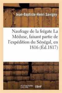 Naufrage de la Fregate La Meduse, Faisant Partie de l'Expedition Du Senegal, En 1816 Relation