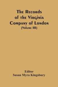 The Records Of The Virginia Company Of London (Volume III)