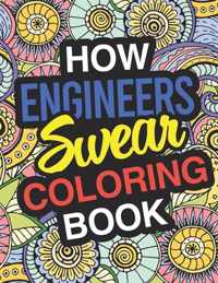 How Engineers Swear: Engineer Coloring Book For Swearing Like AN Engineer