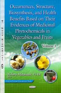 Occurrences, Structure, Biosynthesis & Health Benefits Based on Their Evidences of Medicinal Phytochemicals in Vegetables & Fruits -- Volume 3