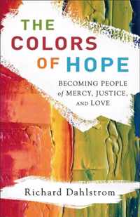 The Colors of Hope Becoming People of Mercy, Justice, and Love
