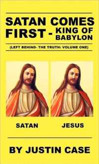 SATAN COMES FIRST - King of Babylon (Left Behind- The Truth