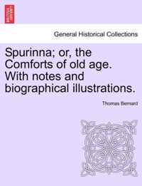 Spurinna; Or, the Comforts of Old Age. with Notes and Biographical Illustrations.