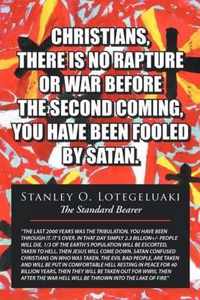 Christians, There is No Rapture or War Before the Second Coming, You Have Been Fooled by Satan