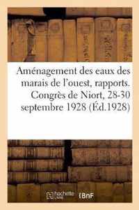 Amenagement Des Eaux Des Marais de l'Ouest, Rapports. Congres de Niort, 28-30 Septembre 1928