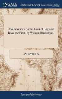 Commentaries on the Laws of England. Book the First. By William Blackstone,
