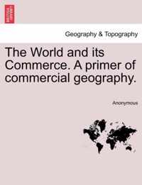 The World and Its Commerce. a Primer of Commercial Geography.