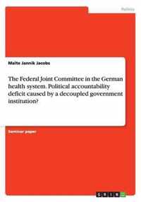 The Federal Joint Committee in the German health system. Political accountability deficit caused by a decoupled government institution?