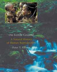 On Fertile Ground - A Natural History of Human Reproduction