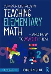 Common Mistakes in Teaching Elementary Math-And How to Avoid Them