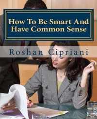 How To Be Smart And Have Common Sense