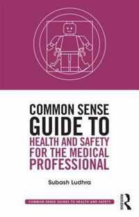Common Sense Guide to Health and Safety for the Medical Professional