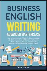 Business English Writing: Advanced Masterclass- How to Communicate Effectively & Communicate with Confidence