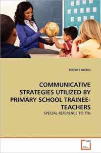Communicative Strategies Utilized by Primary School Trainee-Teachers