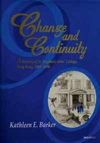 Change and Continuity - A History of St. Stephen's Girls' College, Hong Kong, 1906-1996
