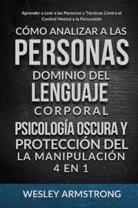 Como Analizar a las Personas, Dominio del Lenguaje Corporal, Psicologia Oscura y Proteccion del la Manipulacion 4 en 1