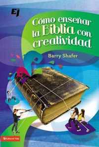 Como Ensenar la Biblia con Creatividad / Unleashing God's Word in Youth Ministry