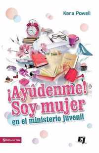 !Ayudenme! Soy Mujer En El Ministerio Juvenil