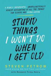 Stupid Things I Won&apos;t Do When I Get Old
