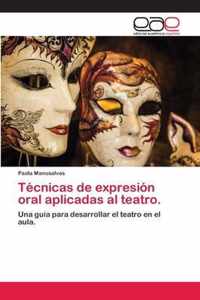 Tecnicas de expresion oral aplicadas al teatro.