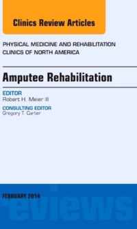 Amputee Rehabilitation, An Issue of Physical Medicine and Rehabilitation Clinics of North America