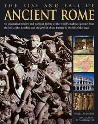 The Rise and Fall of Ancient Rome: An Illustrated Military and Political History of the World's Mightiest Power