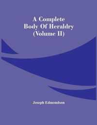 A Complete Body Of Heraldry (Volume Ii)