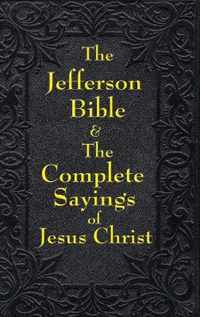 Jefferson Bible & The Complete Sayings of Jesus Christ